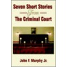 Seven Short Stories From The Criminal Court door John F. Murphy Jr