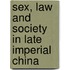 Sex, Law And Society In Late Imperial China