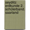 Seydlitz Erdkunde 2. Schülerband. Saarland door Werner Balzer