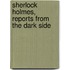Sherlock Holmes, Reports From The Dark Side