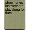 Show Tunes Instrumental Playalong For Flute door Onbekend