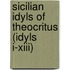 Sicilian Idyls Of Theocritus (idyls I-xiii)
