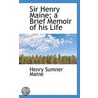 Sir Henry Maine; A Brief Memoir Of His Life by Sir Henry Sumner Maine
