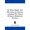 Sir Walter Ralegh and His Colony in America door Onbekend