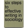 Six Steps To Effective Writing In Sociology door Steffen W. Schmidt