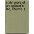 Sixty Years Of An Agitator's Life, Volume 1