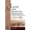 Slavery and Frontier Mississippi, 1720-1835 door David J. Libby