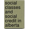 Social Classes And Social Credit In Alberta door Edward A. Bell