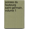 Soirees Du Faubourg Saint-Germain, Volume 1 by Alfred de Vigny ; Marie Dorval
