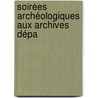 Soirées Archéologiques Aux Archives Dépa door Soci T. Arch Ologiqu