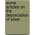 Some Articles on the Depreciation of Silver