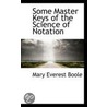 Some Master Keys Of The Science Of Notation door Mary Everest Boole
