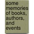 Some Memories Of Books, Authors, And Events