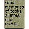 Some Memories Of Books, Authors, And Events door James Glass Bertram
