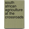 South African Agriculture At The Crossroads door Onbekend