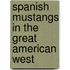 Spanish Mustangs in the Great American West