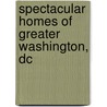Spectacular Homes Of Greater Washington, Dc door John A. Shand
