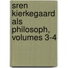 Sren Kierkegaard Als Philosoph, Volumes 3-4 by Harald Høffding