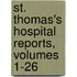 St. Thomas's Hospital Reports, Volumes 1-26