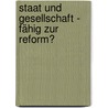Staat und Gesellschaft - fähig zur Reform? by Unknown
