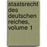 Staatsrecht Des Deutschen Reiches, Volume 1