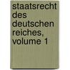 Staatsrecht Des Deutschen Reiches, Volume 1 by Philipp Karl Ludwig Zorn