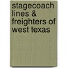 Stagecoach Lines & Freighters Of West Texas door Barbara Barton
