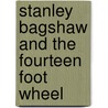 Stanley Bagshaw And The Fourteen Foot Wheel by Bob Wilson