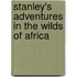 Stanley's Adventures In The Wilds Of Africa