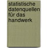 Statistische Datenquellen für das Handwerk by Klaus Müller