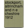 Stockport, Altrincham And N E Cheshire 1912 door Chris Makepeace