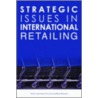 Strategic Issues in International Retailing door John Dawson