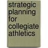 Strategic Planning for Collegiate Athletics by William Winston