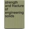 Strength and Fracture of Engineering Solids door David K. Felbeck