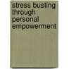 Stress Busting Through Personal Empowerment door Thomas F. Holcomb