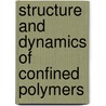 Structure And Dynamics Of Confined Polymers door John J. Kasianowicz