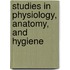 Studies In Physiology, Anatomy, And Hygiene