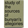 Study of the Sources of Bunyan's Allegories by James Blanton Wharey