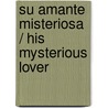 Su amante misteriosa / His Mysterious Lover by Robyn Grady