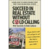 Succeed in Real Estate Without Cold Calling door Rob LeBow