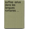 Suffixe -Arius Dans Les Langues Romanes ... door Erik Staaff