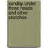 Sunday Under Three Heads And Other Sketches