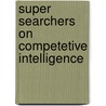 Super Searchers On Competetive Intelligence door Reva Basch