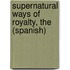 Supernatural Ways of Royalty, the (Spanish)