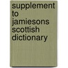 Supplement To Jamiesons Scottish Dictionary door John Jamieson