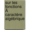 Sur Les Fonctions À Caractère Algébrique by Gustave Dumas