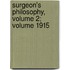 Surgeon's Philosophy, Volume 2; Volume 1915