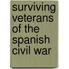 Surviving Veterans Of The Spanish Civil War door Miriam T. Timpledon