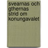 Svearnas Och Gthernas Strid Om Konungavalet by Sven Ryberg