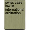 Swiss Case Law in International Arbitration by Christoph Muller